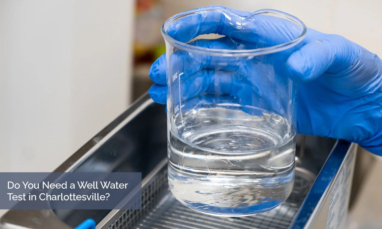 Do You Need a Well Water Test in Charlottesville?
