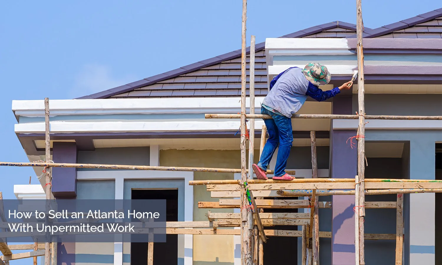 How to Sell an Atlanta Home With Unpermitted Work
