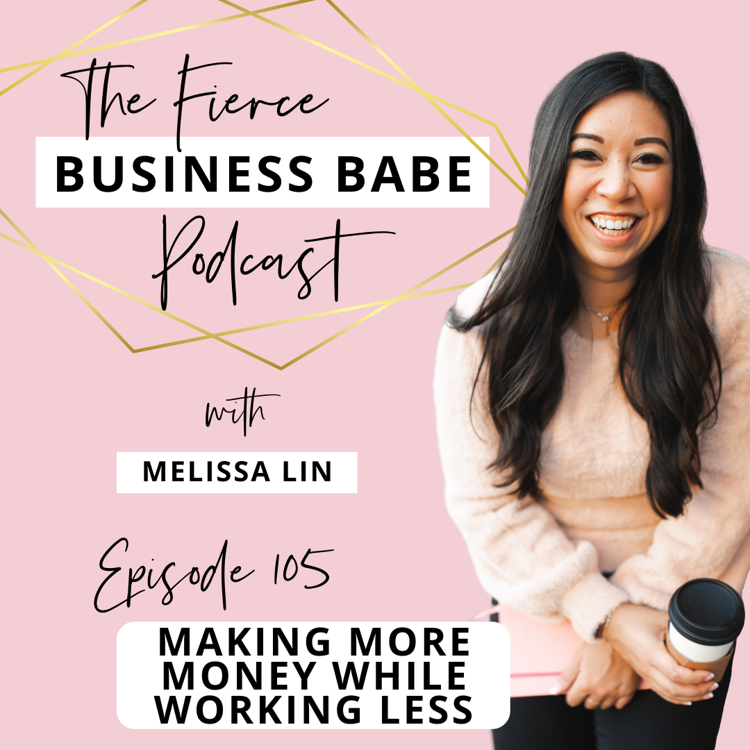 The Fierce Business Babe Podcast Ep 105: Making More Money While Working Less