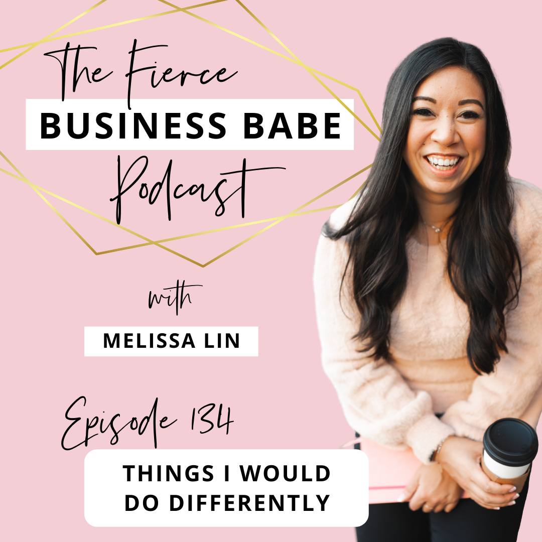 The Fierce Business Babe Podcast Ep 134: Things I Would Do Differently