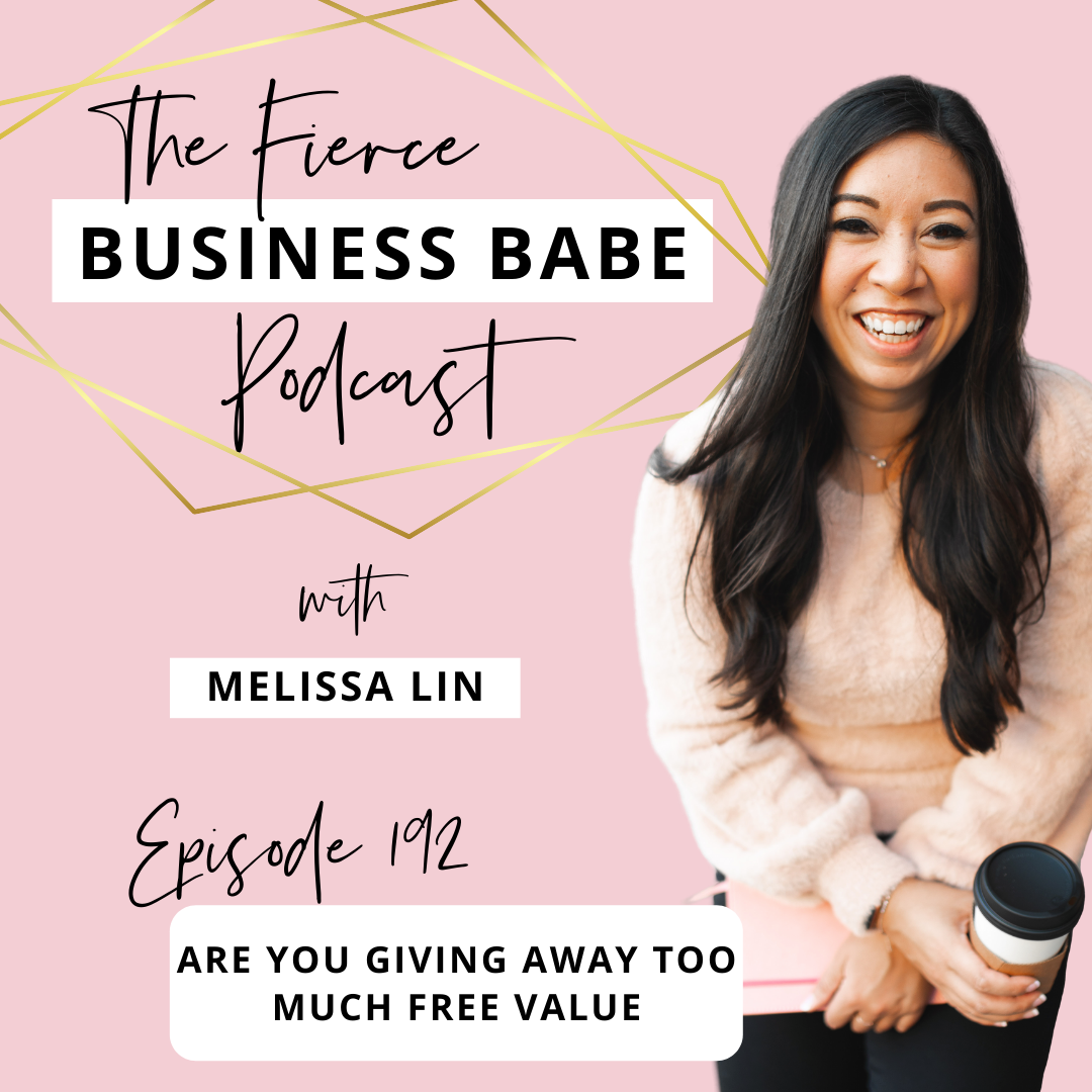 The Fierce Business Babe Podcast Ep 192: Are You Giving Away Too Much Free Value?