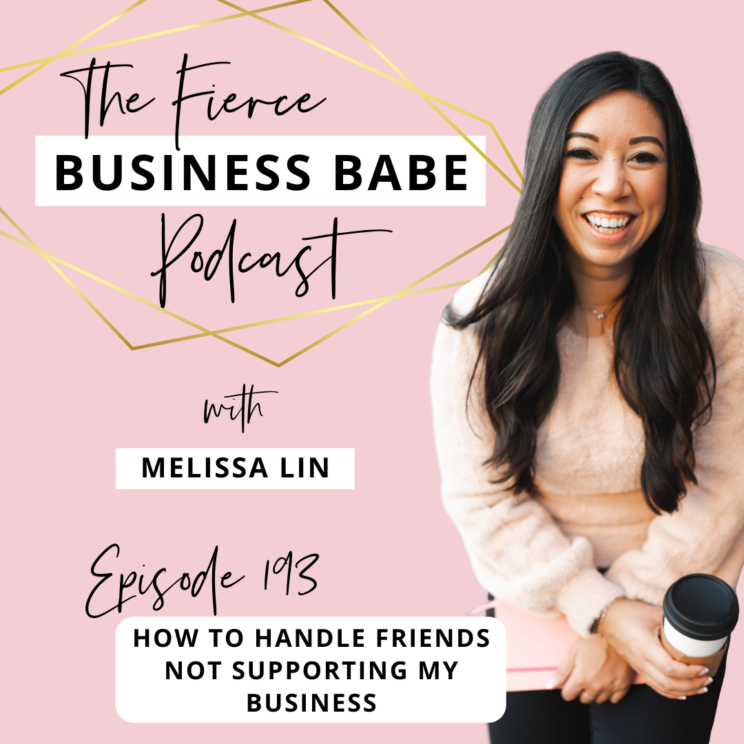 The Fierce Business Babe Podcast Ep 193: How to Handle Friends Not Supporting My Business