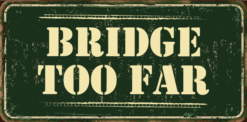 Bridge Too Far
