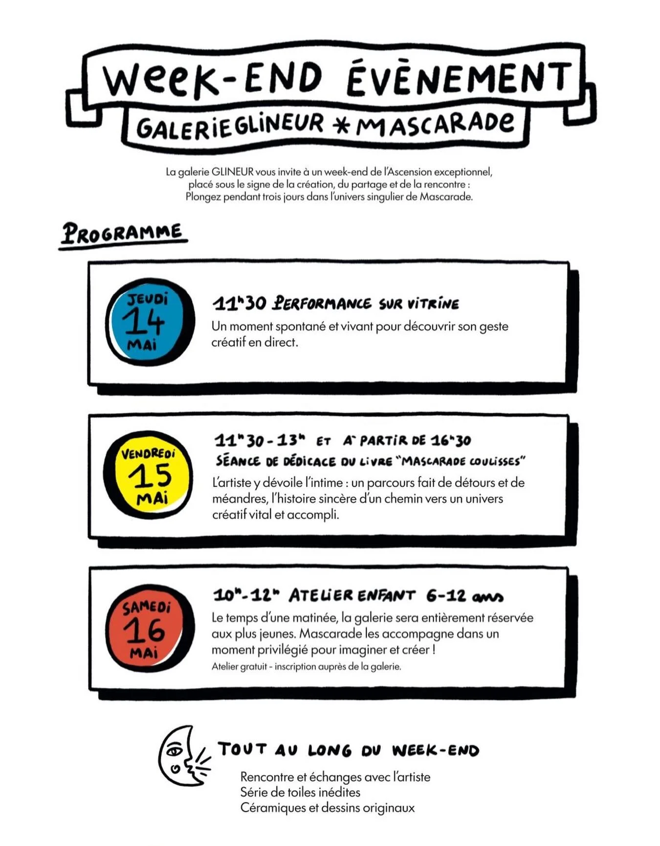 🎭 Mascarade &mdash; le programme 🎭

Apr&egrave;s vous avoir donn&eacute; rendez-vous, il est temps de d&eacute;voiler ce qui vous attend pendant ces 3 jours &agrave; la galerie&hellip;

✨ jeudi 14 mai
D&eacute;couverte des nouvelles toiles, dessins