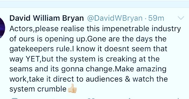 Actors, it may not seem like it, but things are changing. The sooner you can get your head around how YOU can beat the system, or better yet, not even get involved in it and smash it doing your own thing away from the bullshit biases, the better. Dab