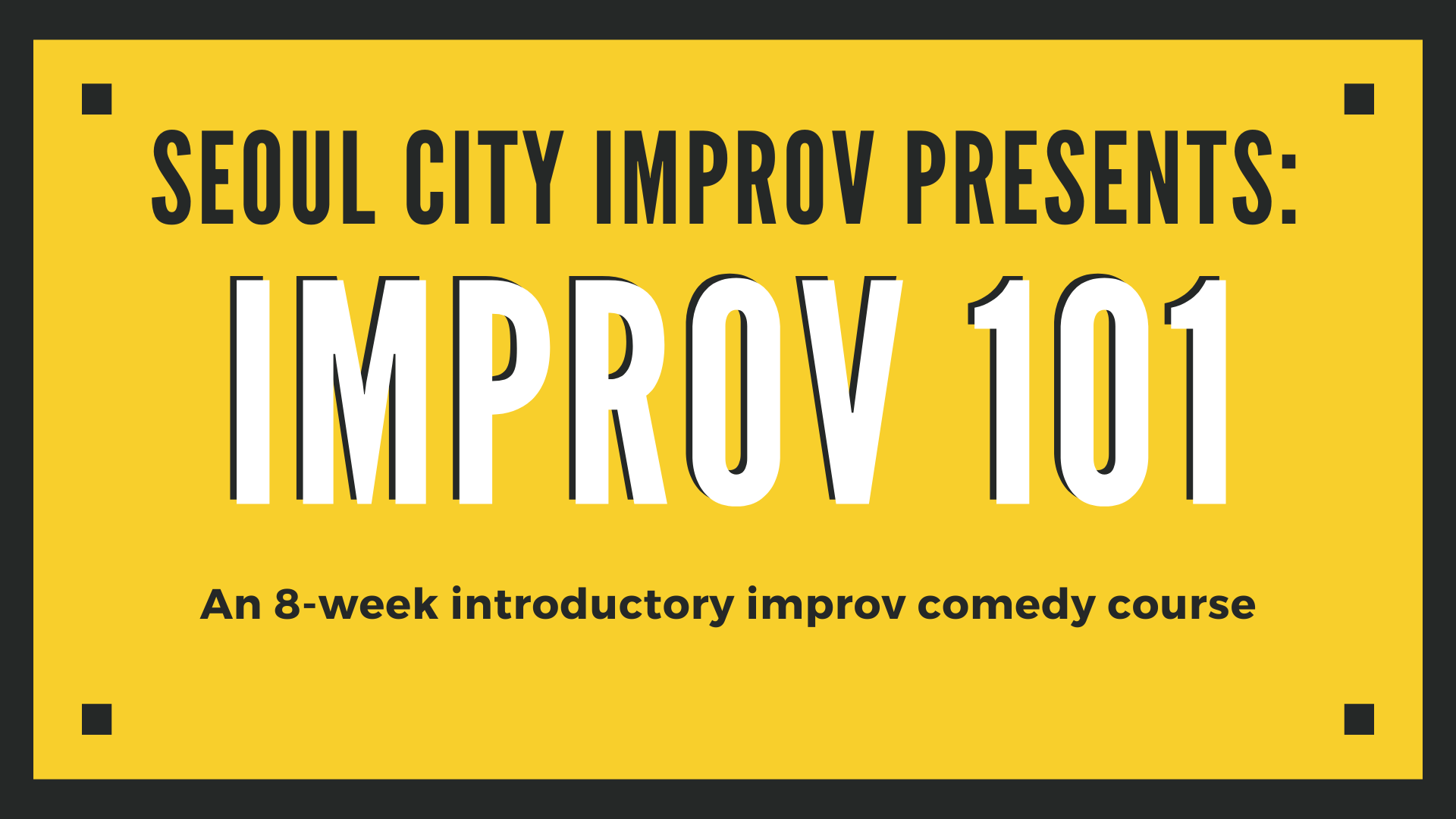Improv 101 - An Improv Comedy Course by Seoul City Improv