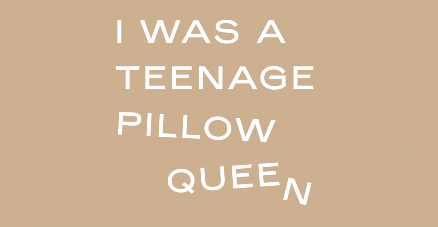 I Was a Teenage Pillow Queen