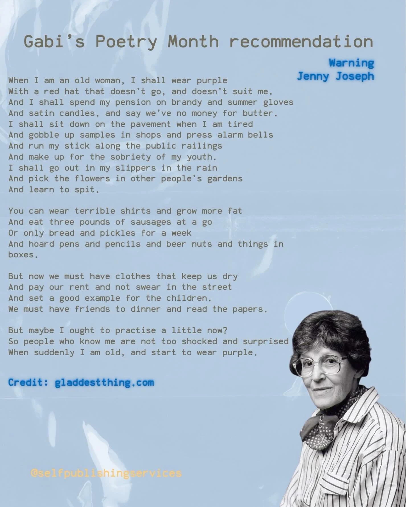 Today we are sharing Gabi&rsquo;s poetry recommendation: &ldquo;Warning&rdquo; by Jenny Joseph
https://gladdestthing.com/poems/warning
.
.
.
#poetry #nationalpoetrymonth #JennyJoseph #selfpublishingservices #Warning