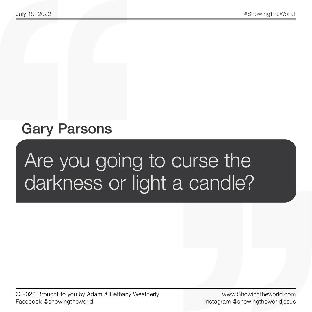 Are you going to curse the darkness or light a candle? ~ Gary Parsons

#agmd #ShowingTheWorld #ShowingtheWorldJesus #Missionarylife #SoAllCanHear #SpeedTheLight #SavedbyGrace #SeekGod #JesusIsKing #Missionary #PrayerWorks #Church #Bible #JesusIsLord 
