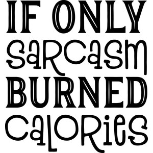 #162 If Only Sarcasm Burned Calories