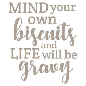 #182 Mind Your Own Biscuits and Life will be Gravy