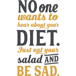 #106 Diet...Eat Your Salad and Be Sad