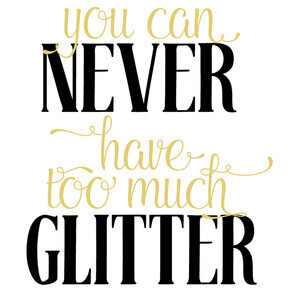 #112 You Can Never Have Too Much Glitter