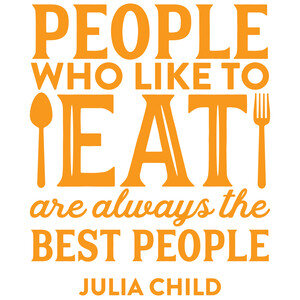 #119 People Who Like To Eat are Always the Best People...Julia Child