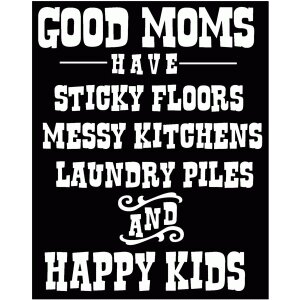 #148 Good Moms Have Sticky Floors....