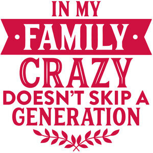 #153 In My Family Crazy Doesn't Skip A Generation