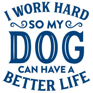 #156 I Work Hard So My Dog Can Have A Better Life