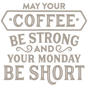 #158 May Your Coffee Be Strong &amp; Your Monday Be Short