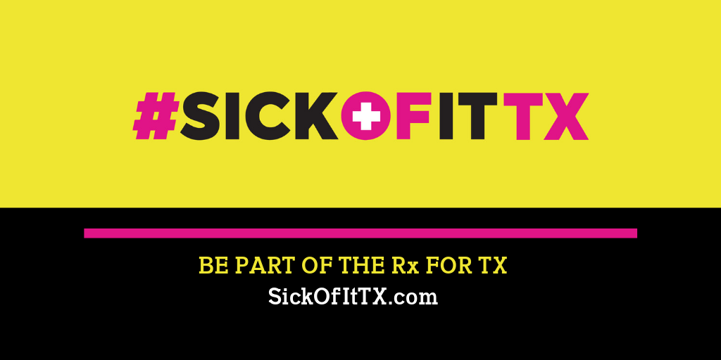 New #SickOfItTX Campaign Launches Today!