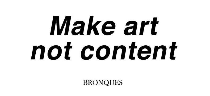 “Content has a purpose. Art has a meaning. All those YouTube stars releasing content for the masses are important to our culture. They serve a purpose. Like city buses serve a purpose. Like toilet paper serves a purpose. But for meaning... I look to artists.”. Bronques. © @mutualinspirationsociety
