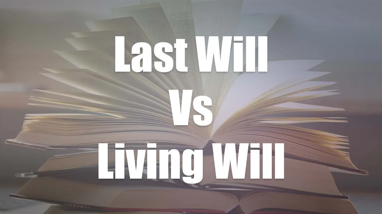 Last Will vs. Living Will: What’s the Difference and do You Need Both?