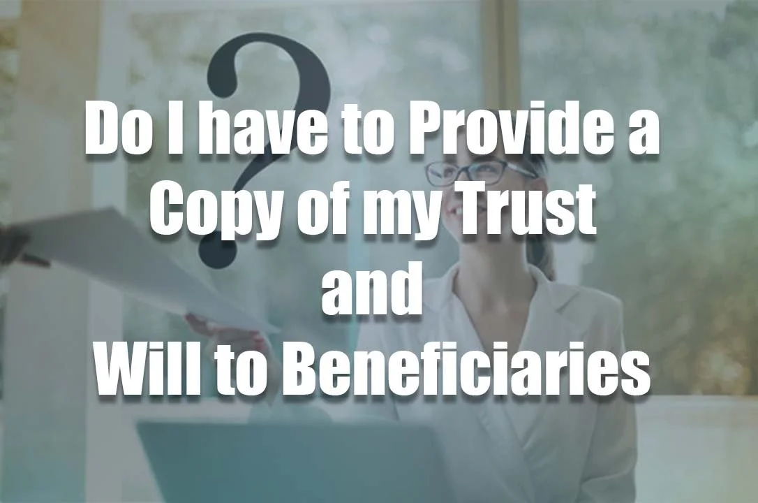 Do I have to Provide a Copy of my Trust and Will to Beneficiaries While I'm Still Alive?