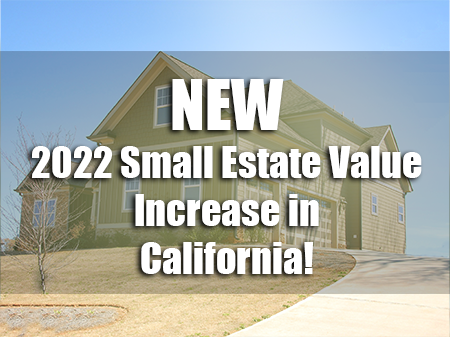 NEW 2022 Small Estate Value Increase in California!