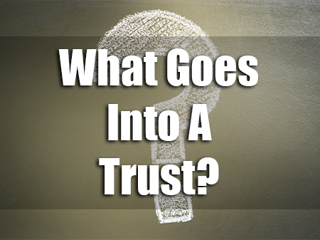 What Goes Into a Trust?