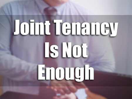 Joint Tenancy is NOT an Estate Plan Substitute