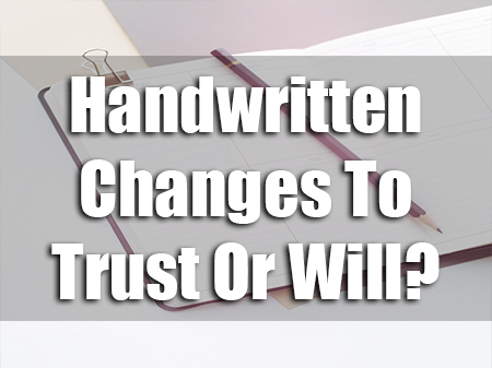 Can I Make Handwritten Changes to My Will or Trust?
