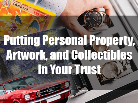 Putting Personal Property, Artwork, and Collectibles in Your Trust