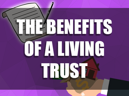 The Benefits of a Living Trust | Legacy &amp; Generational Wealth