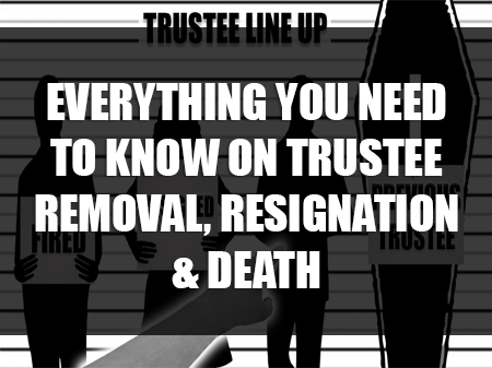 Everything You Need to Know on Trustee Removal, Resignation &amp; Death