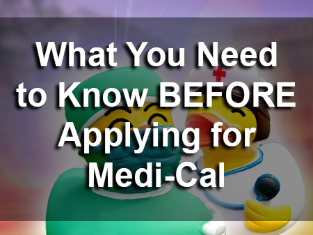What You Need to Know BEFORE Applying for Medi-Cal