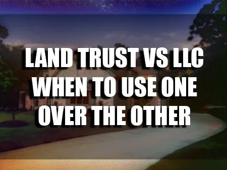 Land Trust vs LLC | When to Use One Over the Other