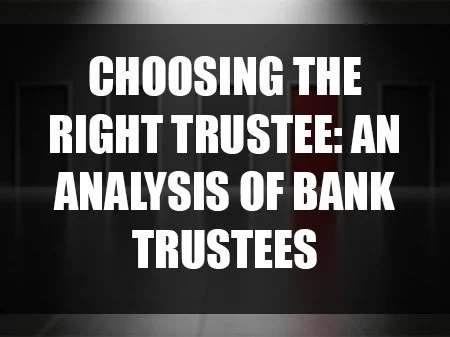Choosing the Right Trustee: An Analysis of Bank Trustees