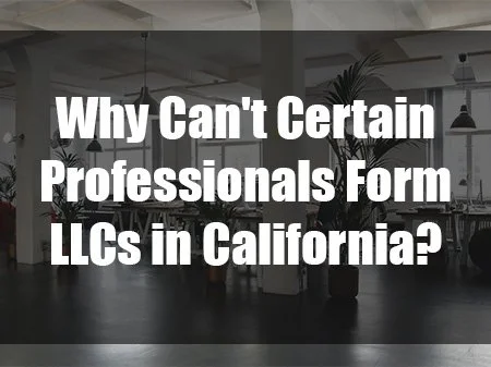 Why Can't Certain Professionals Form LLCs in California?