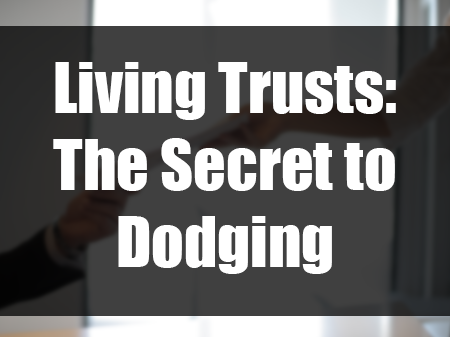 Living Trusts: The Secret to Dodging Probate  ‌