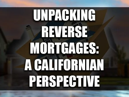 Unpacking Reverse Mortgages: A Californian Perspective