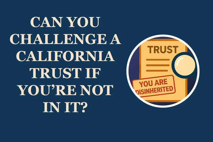 Can You Challenge a California Trust If You’re Not in It?