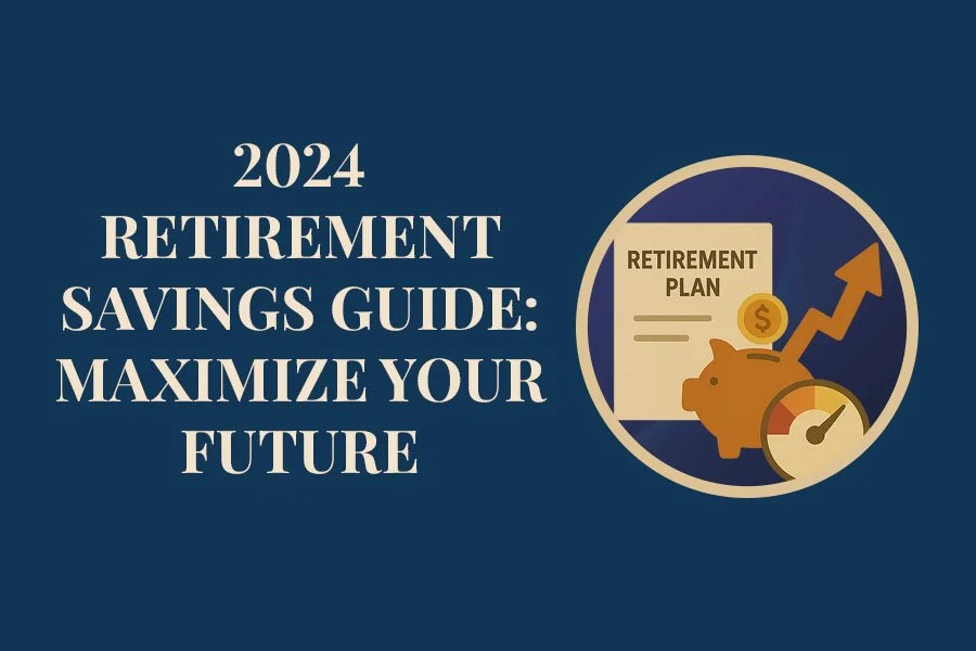 2024 Retirement Savings Guide: Maximize Your Future