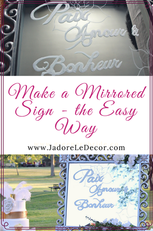www.JadoreLeDecor.com | Learn how to make a mirrored sign with ease for your wedding, even if you don't have calligraphy skills. | Crafts | DIY | DIY Weddings