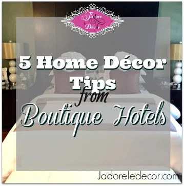 www.JadoreleDecor.com | 5 tips to make your home look and feel like a boutique hotel 