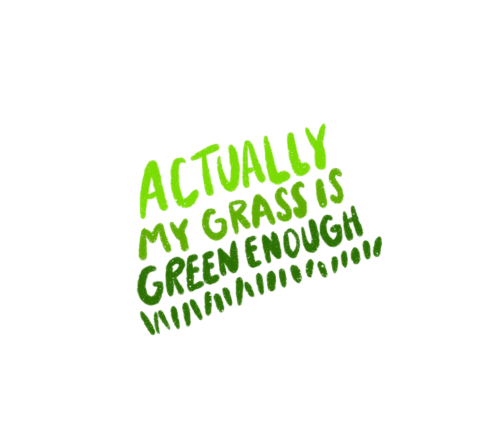 2024_0703_actually my grass is green enough white.png