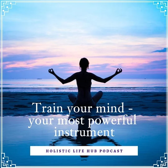 Train your most powerful instrument - your mind