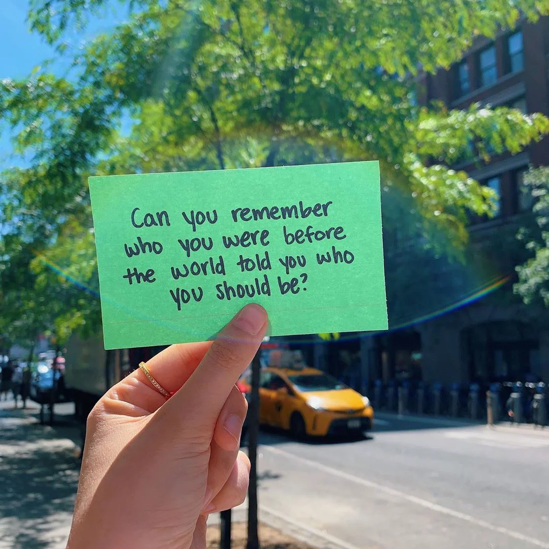 Can You Remember Who You Were Before The World Told You Who You Should Be