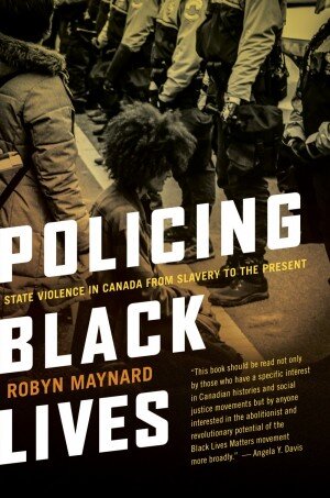 Policing Black Lives - State violence in Canada from slavery to the present