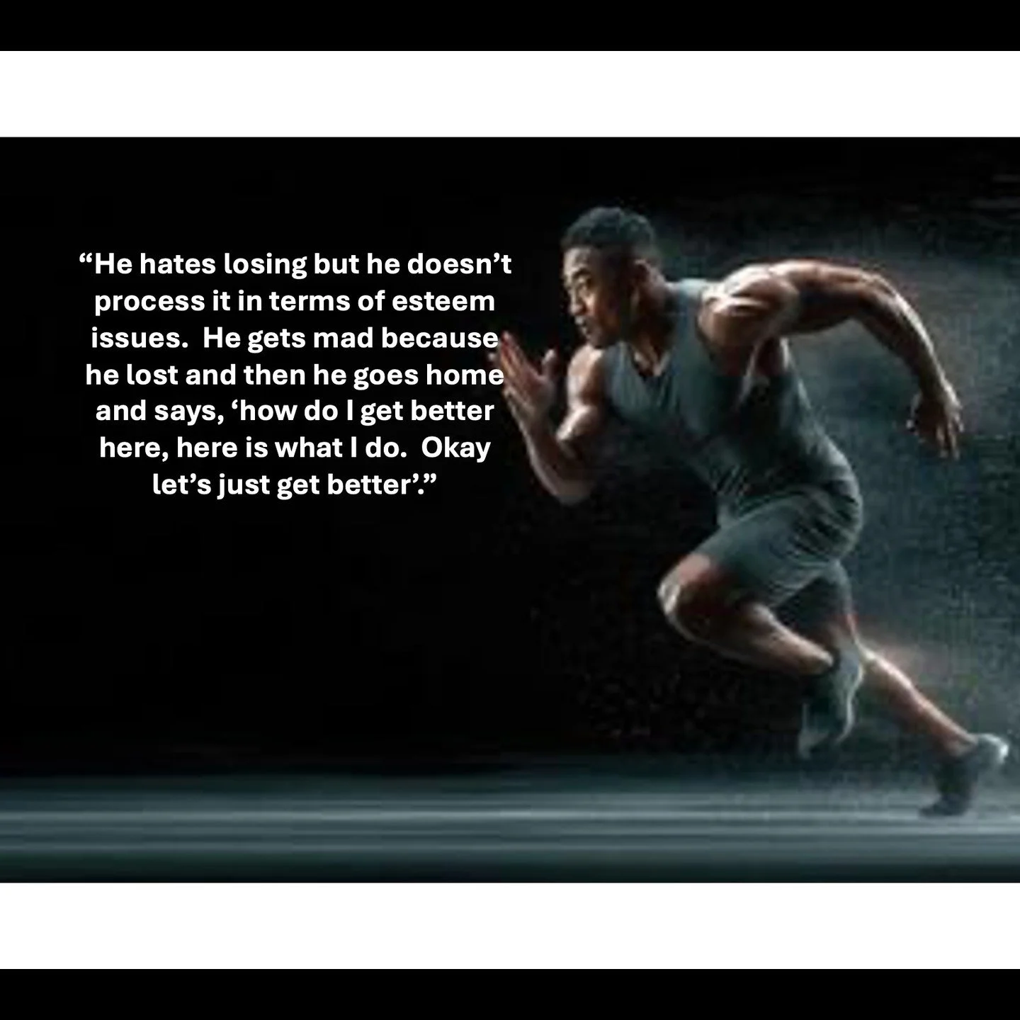 This coach description of an actual high-performance athlete accurately captures the approach embraced by many high-performance athletes in many sports. Losing sucks but it serves as a catalyst and a reminder to put in the work to get better.

Former