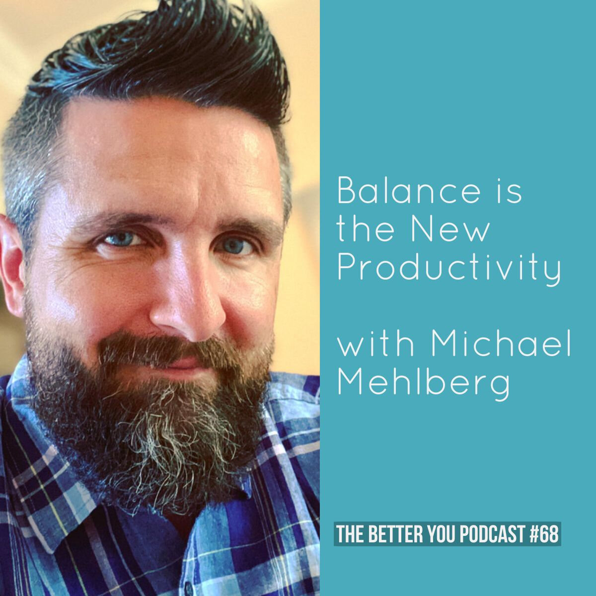 Ep. 68: Balance is the New Productivity with Michael Mehlberg