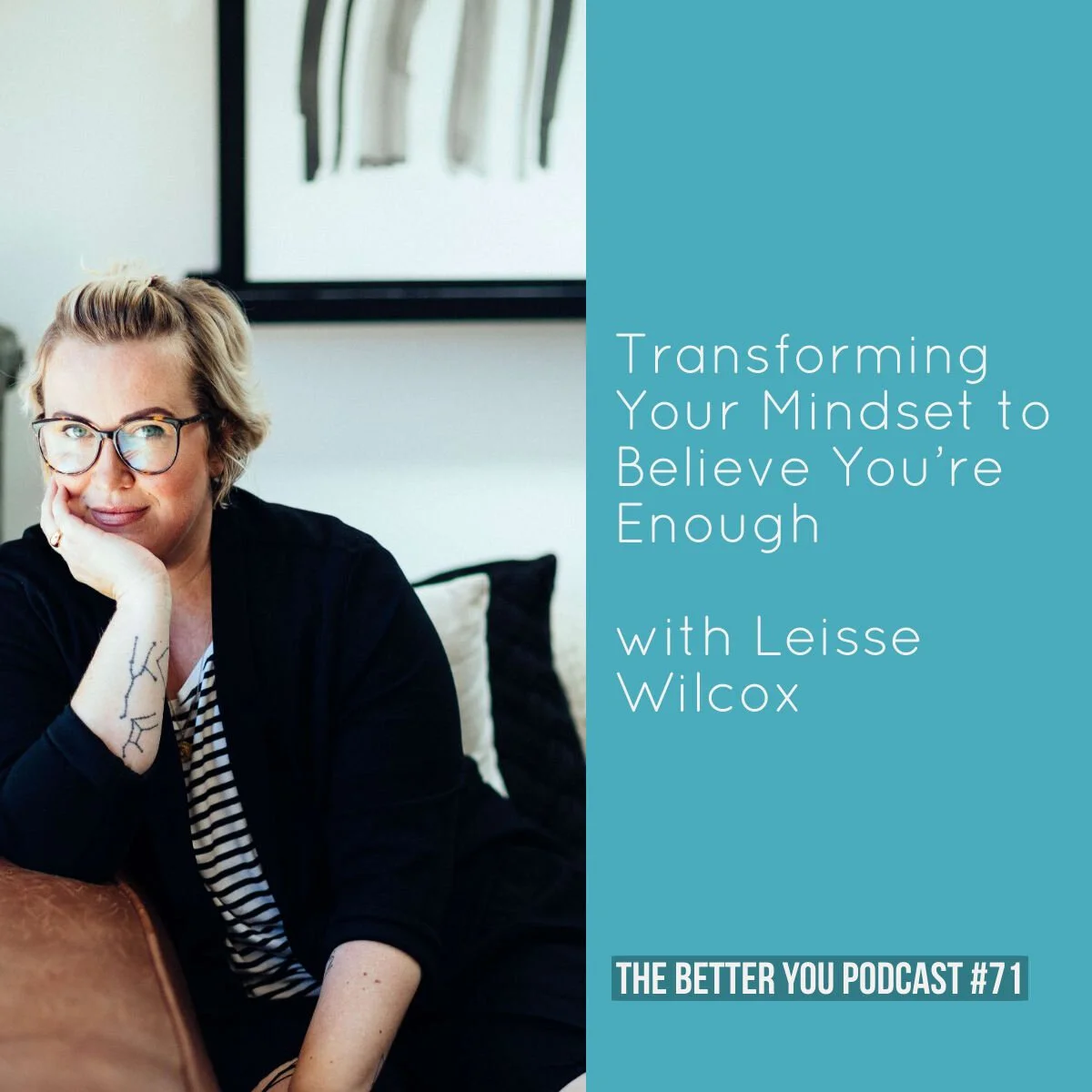 Ep. 71: Transforming Your Mindset to Believe You’re Enough with Leisse Wilcox